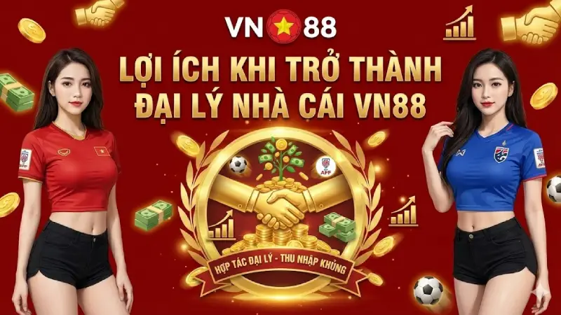 Lợi Ích Khi Trở Thành Đại Lý VN88